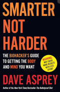 Smarter Not Harder: The Biohacker’s Guide to Getting the Body and Mind You Want
